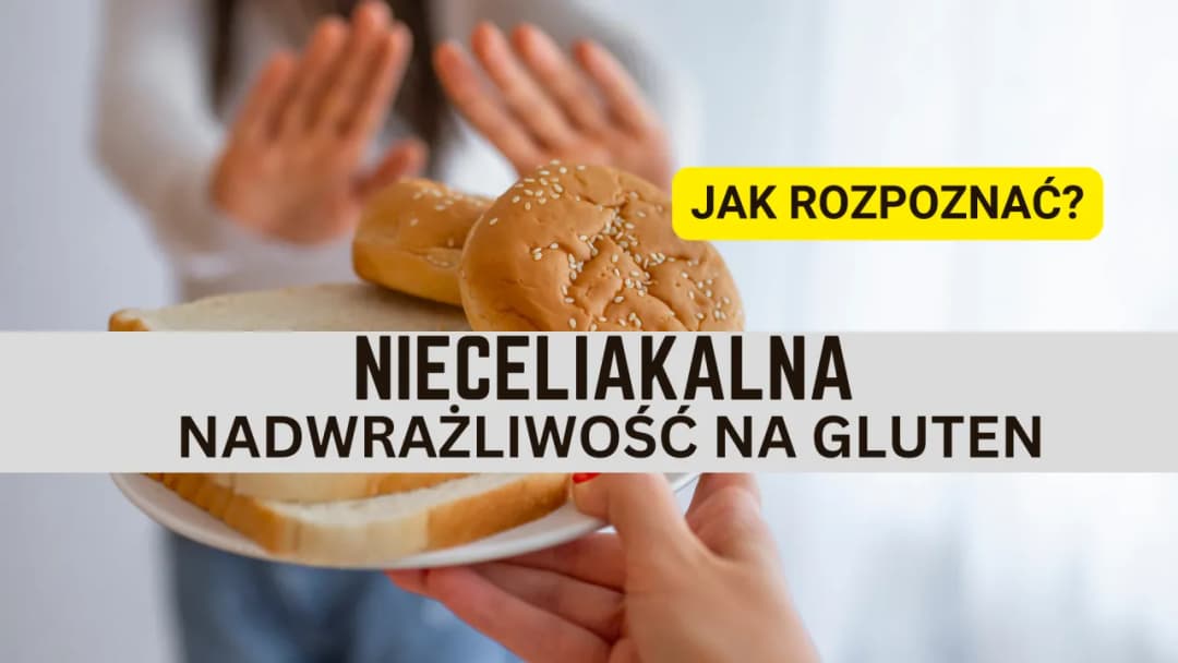 Dieta bezglutenowa a nieceliakalna nietolerancja glutenu